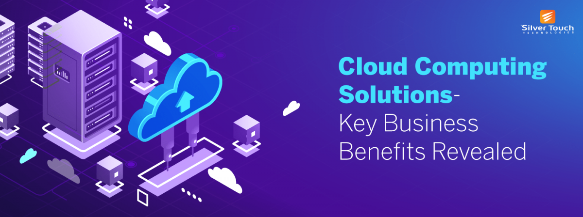 Cloud Computing Solutions – Key Business Benefits Revealed